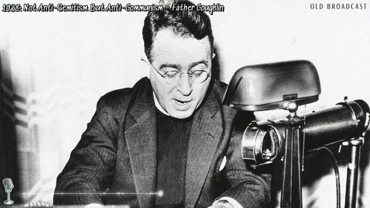 1938: Father Coughlin &ndash; Not Anti-Semitism But Anti-Communism  (Full Broadcast)