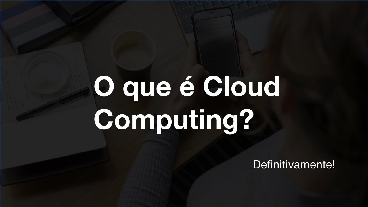 O que é Cloud Computing? O que Nuvem? Entenda de forma clara, como começou e como funciona a Cloud?