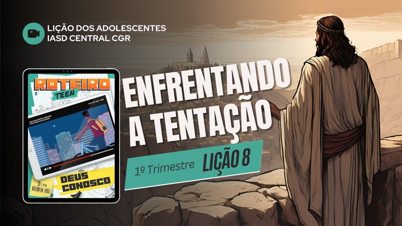 Li&ccedil;&atilde;o 8 - ENFRENTANDO A TENTA&Ccedil;&Atilde;O | Li&ccedil;&atilde;o dos Adolescentes - Roteiro Teen | 1&ordm;Tri - 2025