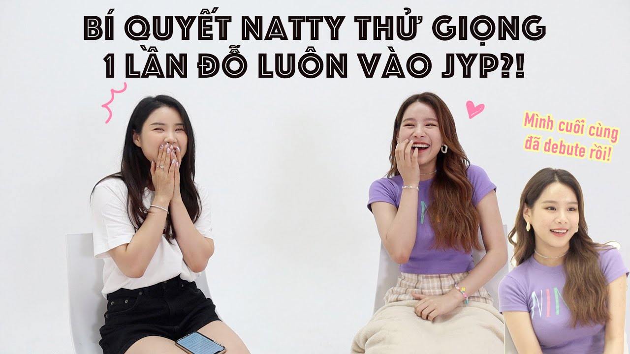 BÍ QUYẾT NATTY THỬ GIỌNG 1 LẦN ĐỖ LUÔN VÀO JYP?! Q&A VỚI NATTY!