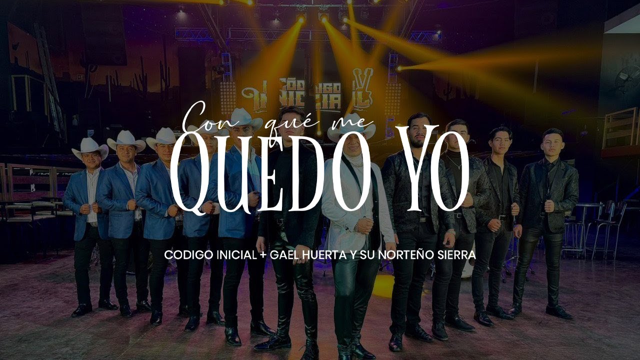 Código Inicial + Gael Huerta y su Norteño Sierra - Con Qué Me Quedo Yo (Video Oficial)