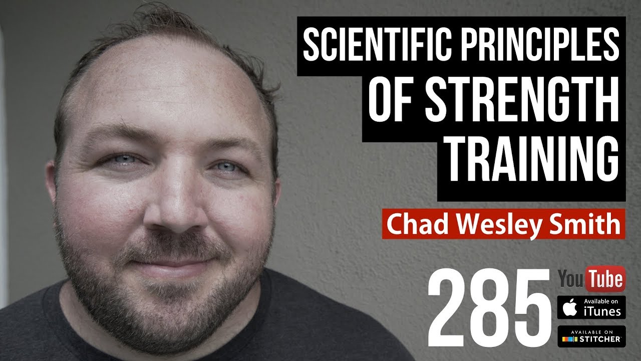 Scientific Principles of Strength Training w/ Chad Wesley Smith - 285