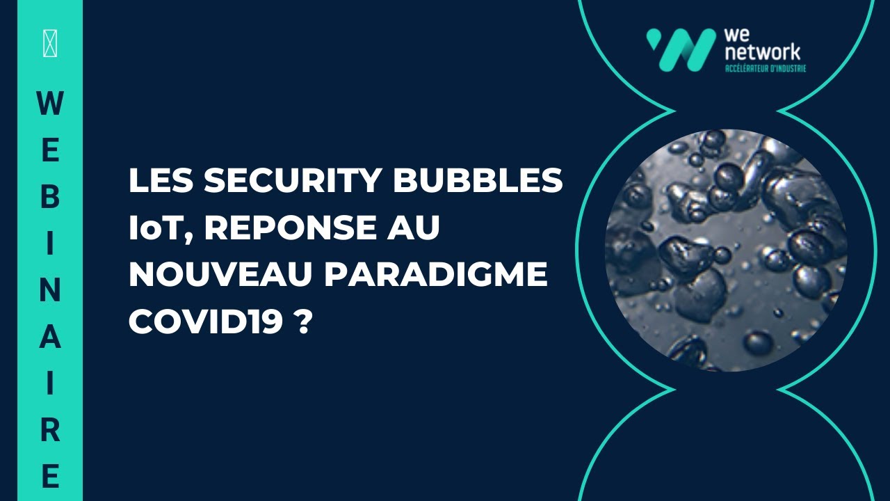 #Webinaire | Les Security bubbles IoT, réponse au nouveau paradigme post covid19 ?