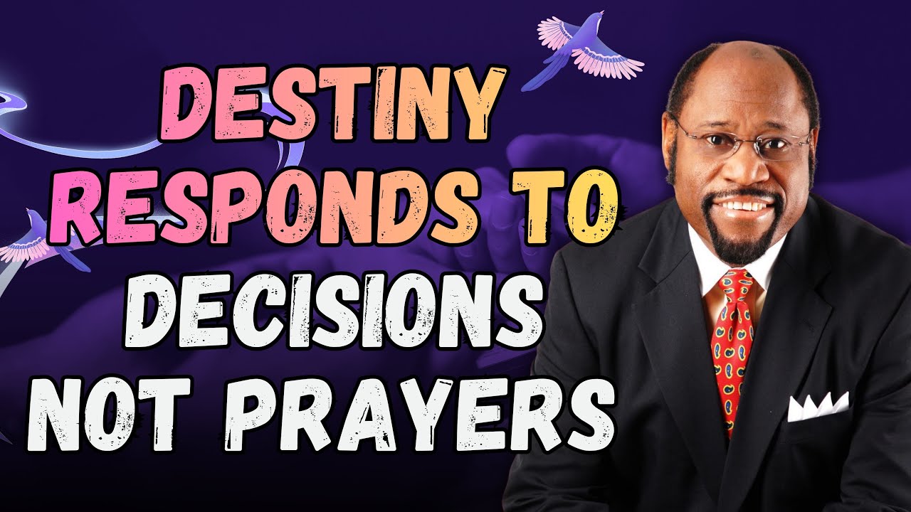 DESTINY Unlocks with DECISIONS—Not PRAYER or DECLARATIONS | Dr Myles Munroe