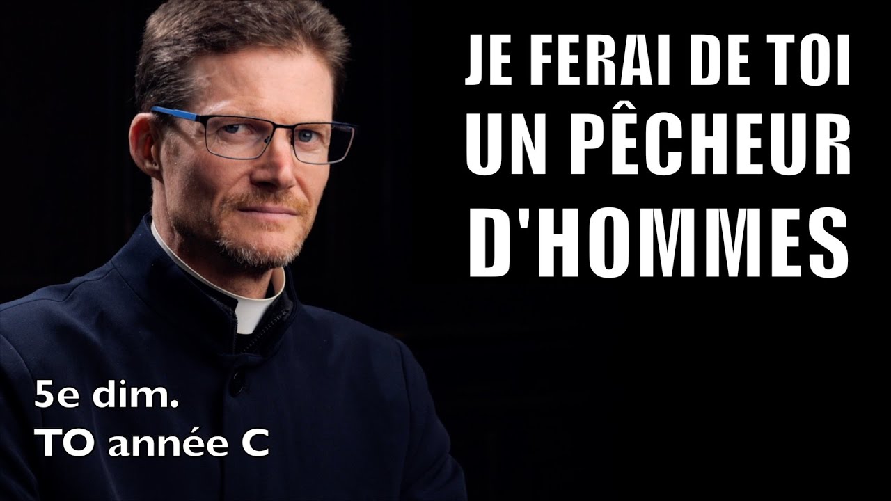 PÊCHEUR D'HOMMES, 5e dimanche TO année C, Lc5,1-11, homélie - étude biblique