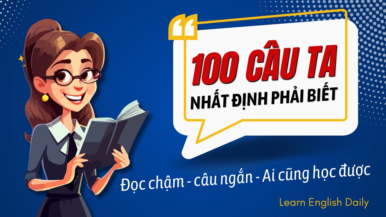100 Câu Tiếng Anh Giao Tiếp thông dụng ngắn | Luyện Nghe Tiếng Anh Giao Tiếp Luyện Nói Tiếng Anh
