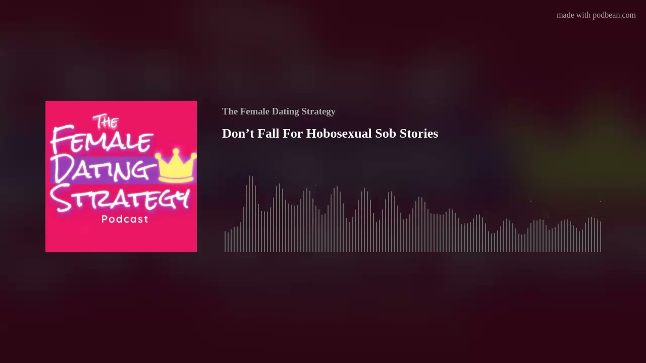 Don&rsquo;t Fall For Hobosexual Sob Stories | The Female Dating Strategy Podcast