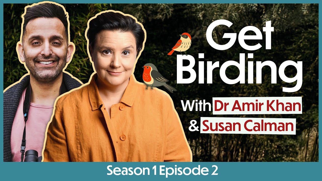 Dr Amir Khan & Comedian Susan Calman on the JOY of Birdwatching! | Get Birding Podcast S1 E2