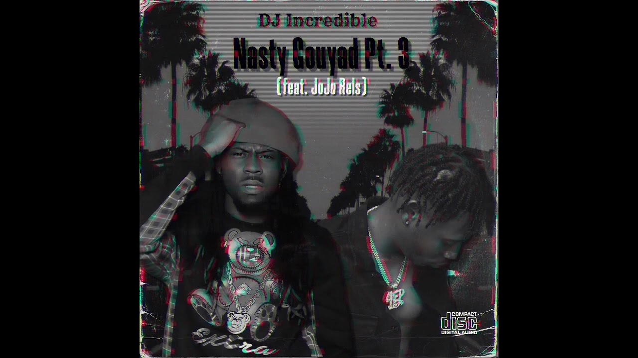DJ incredible - Nasty Gouyad PT. 3 (Feat. Jojo Rels)