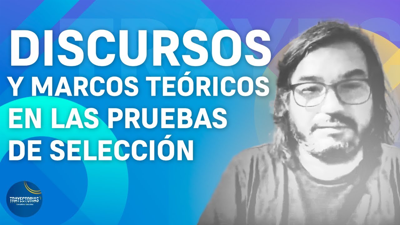 DISCURSOS Y MARCOS TEÓRICOS EN LAS PRUEBAS DE SELECCIÓN
