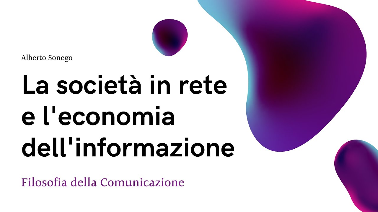 La società in rete e l’economia dell’informazione - Filosofia della Comunicazione