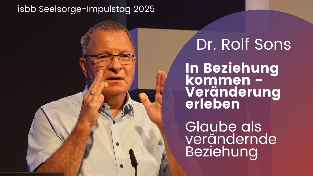 In Beziehung kommen – Veränderung erleben | Impulsvortrag: Dr. Rolf Sons über Glaube, der verändert