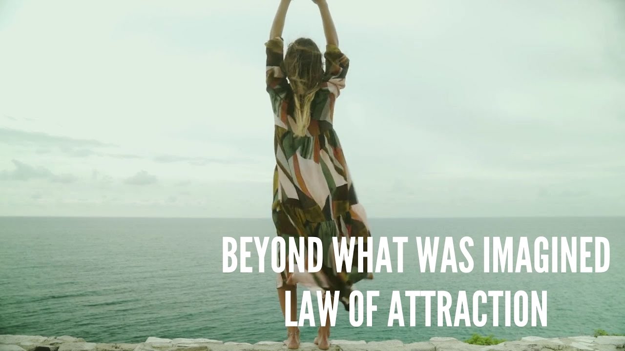 Beyond What Was Imagined – Law of Attraction