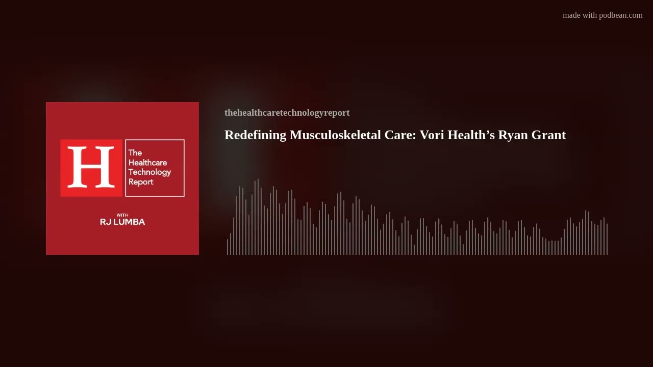 Redefining Musculoskeletal Care: Vori Health&rsquo;s Ryan Grant