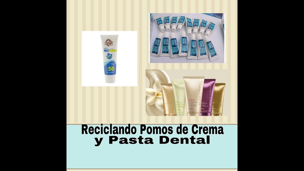 REUTILIZA POMOS DE CREMA Y PASTA DENTAL  Luz Mireya Martinez