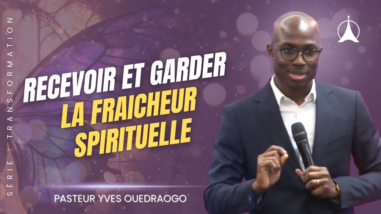 3 clés pour recevoir et garder la fraicheur spirituelle en 2026 | Message du Pasteur Yves OUEDRAOGO