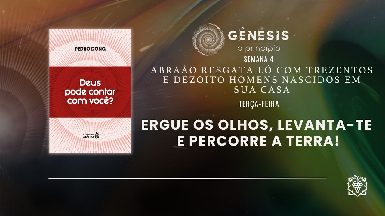 ALIMENTO DIÁRIO - SEMANA  4 | ERGUE OS OLHOS, LEVANTA-TE E PERCORRE A TERRA! | TERÇA-FEIRA