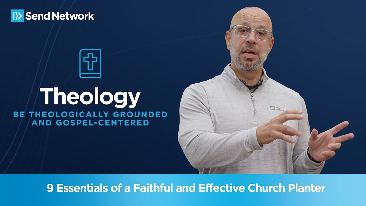 Theology in Church Planting - Tony Merida | 9 Essentials of a Faithful & Effective Church Planter