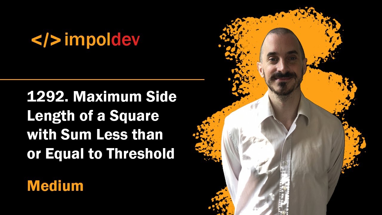 Maximum Side Length of a Square with Sum Less than or Equal to Threshold | LeetCode 1292 - Python
