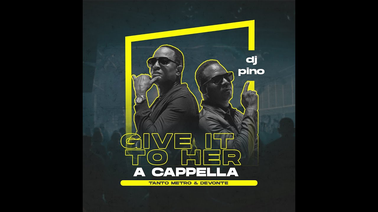 Tanto Metro, Devonte - Give It To Her [DJ Pino “The Funky Filipino” DIY A Cappella]