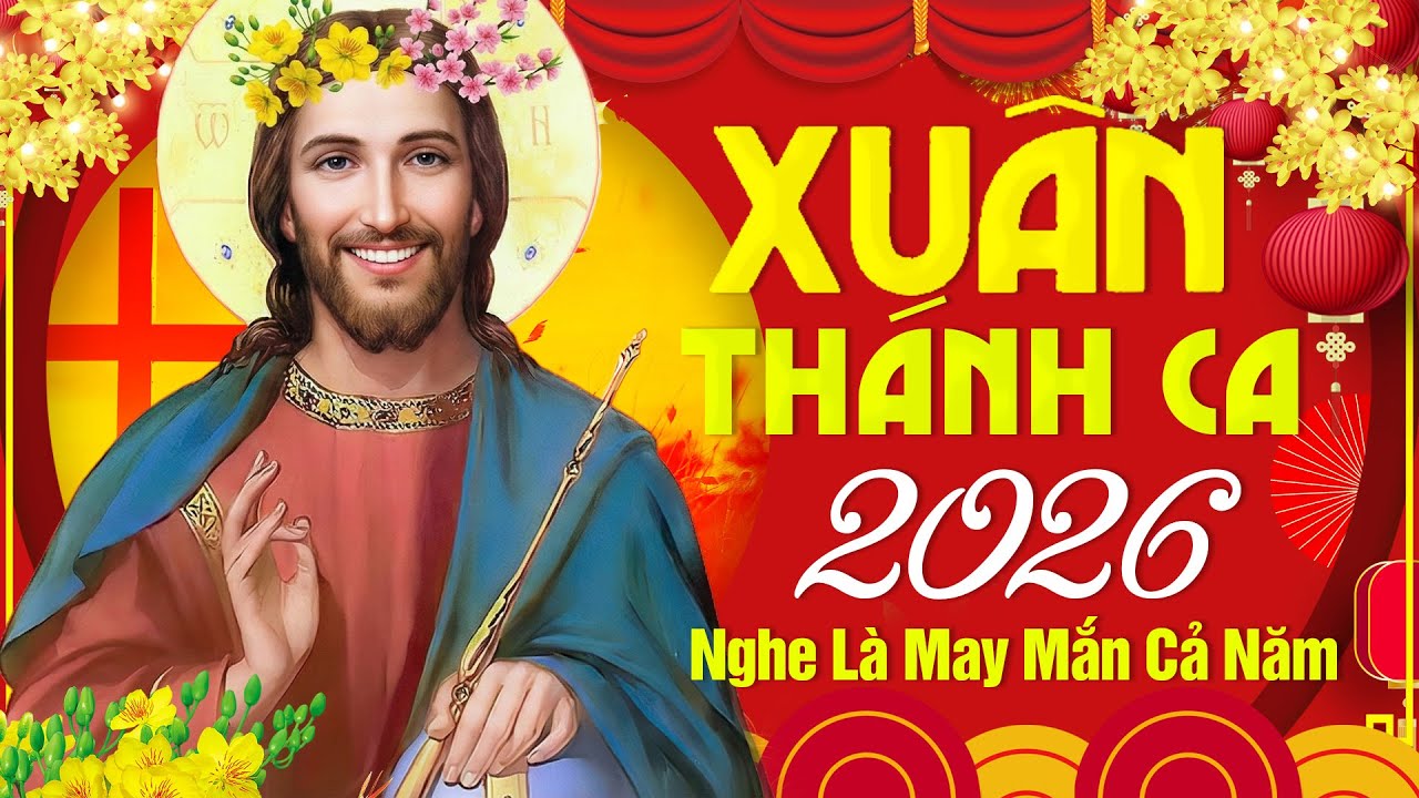 Thánh Ca Mùa Xuân 2026 | Nhạc Thánh Ca Đón Xuân Cầu Nguyện Cho Một Năm Mới An Lành, May Mắn