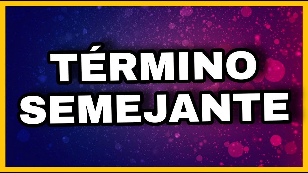 Que es un t&eacute;rmino semejante