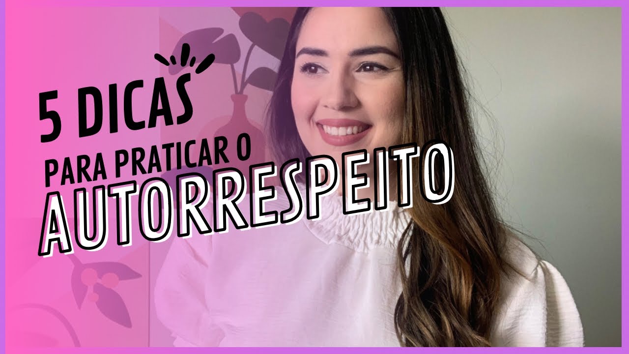5 dicas para praticar o autorrespeito