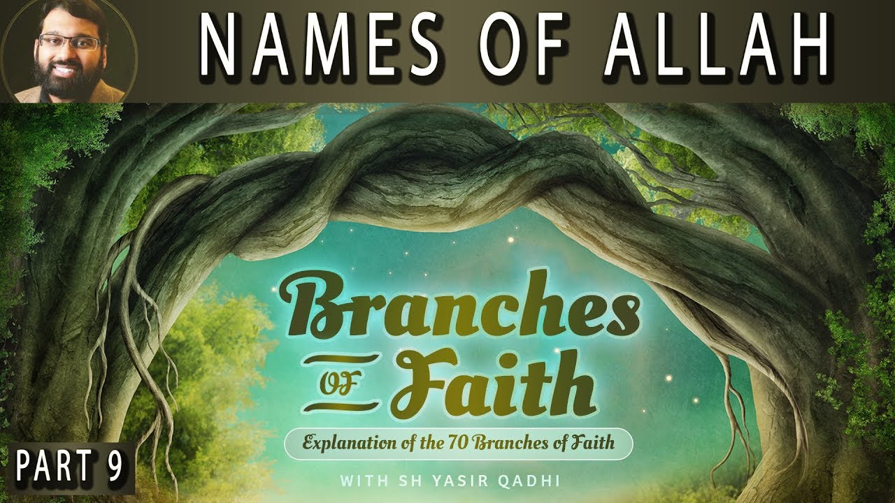 Branches of Faith - Pt.9 - Names & Attributes of Allah  - Sh. Dr. Yasir Qadhi