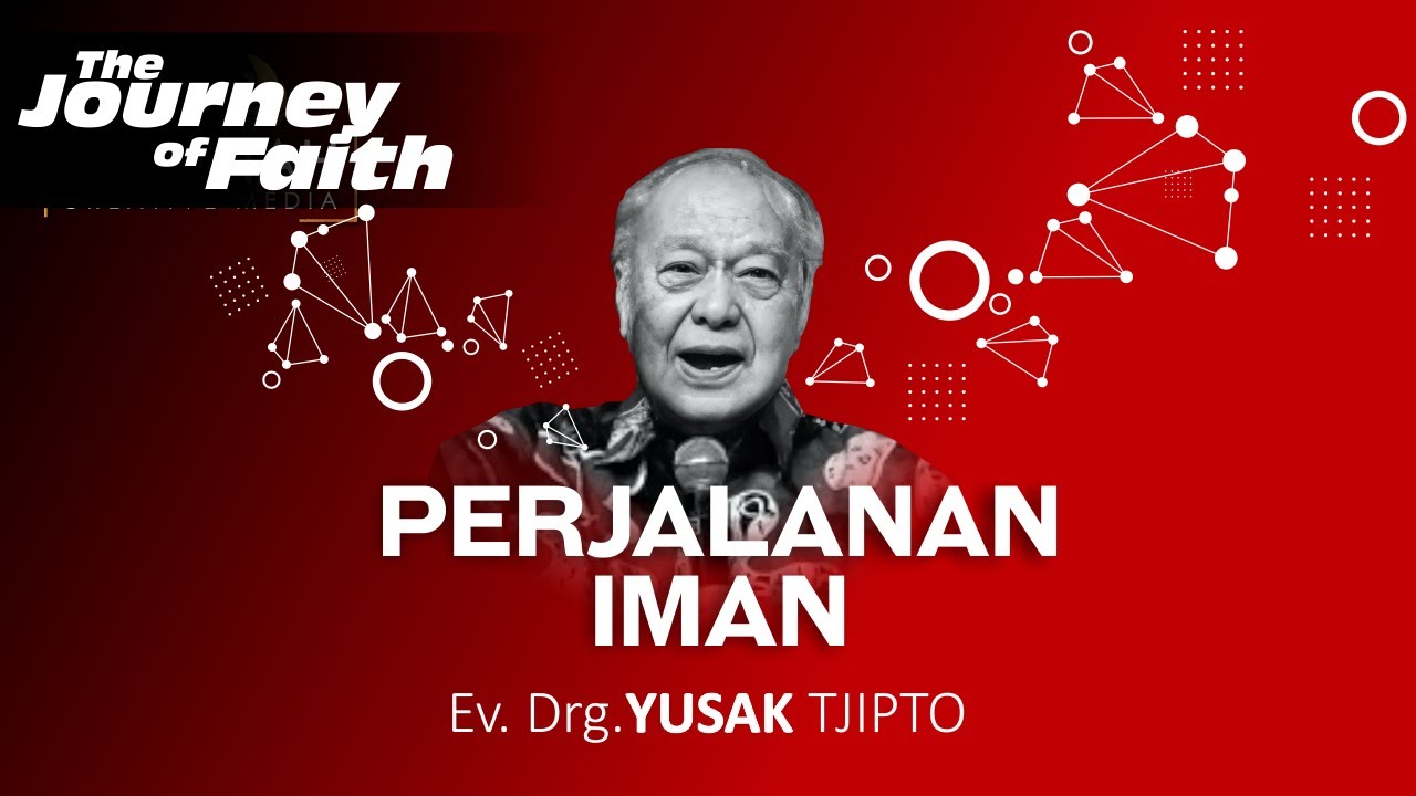 PERJALANAN IMAN - Ev. Drg. YUSAK TJIPTO