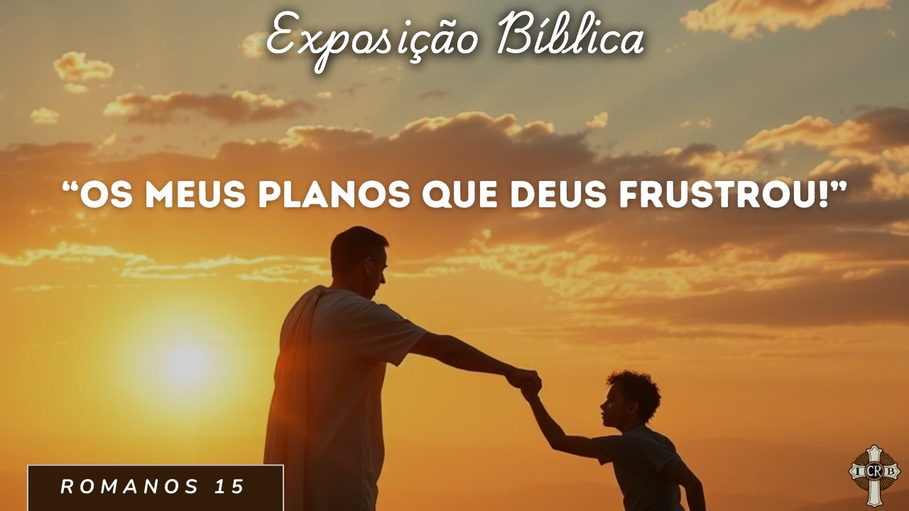 Os meus planos que Deus frustrou! - ROMANOS 15