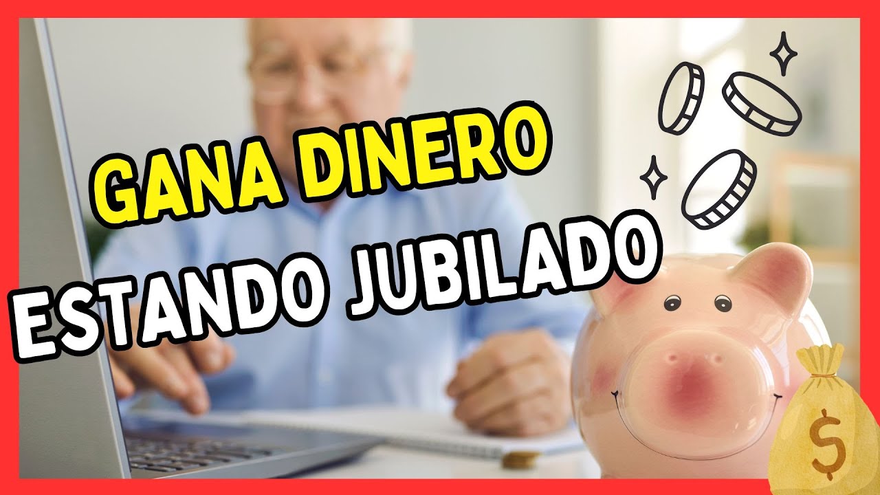 ¿CÓMO TENER INGRESOS EXTRA ESTANDO JUBILADO Y CUMPLIR LA LEY?