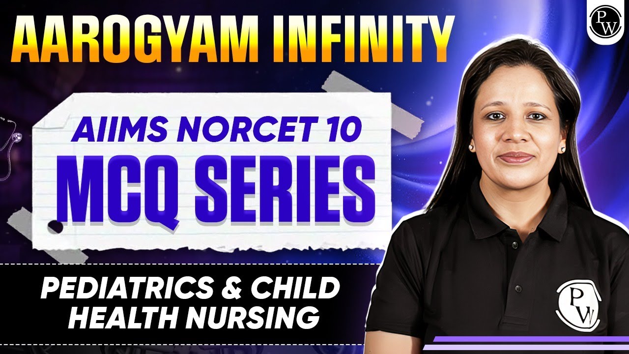 Pediatrics and Child Health Nursing | AIIMS NORCET 10 | Aarogyam Infinity MCQ Series | Part 4