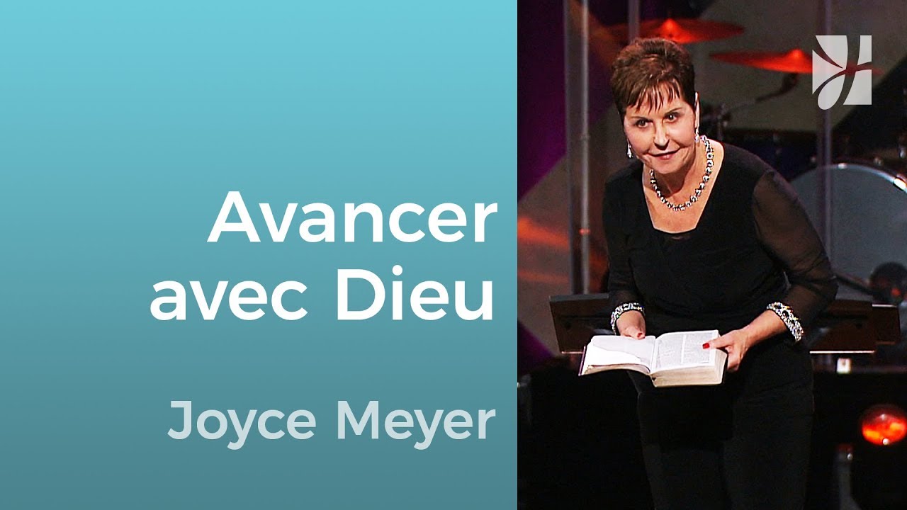 Comment avancer avec Dieu ? - Joyce Meyer - Grandir avec Dieu