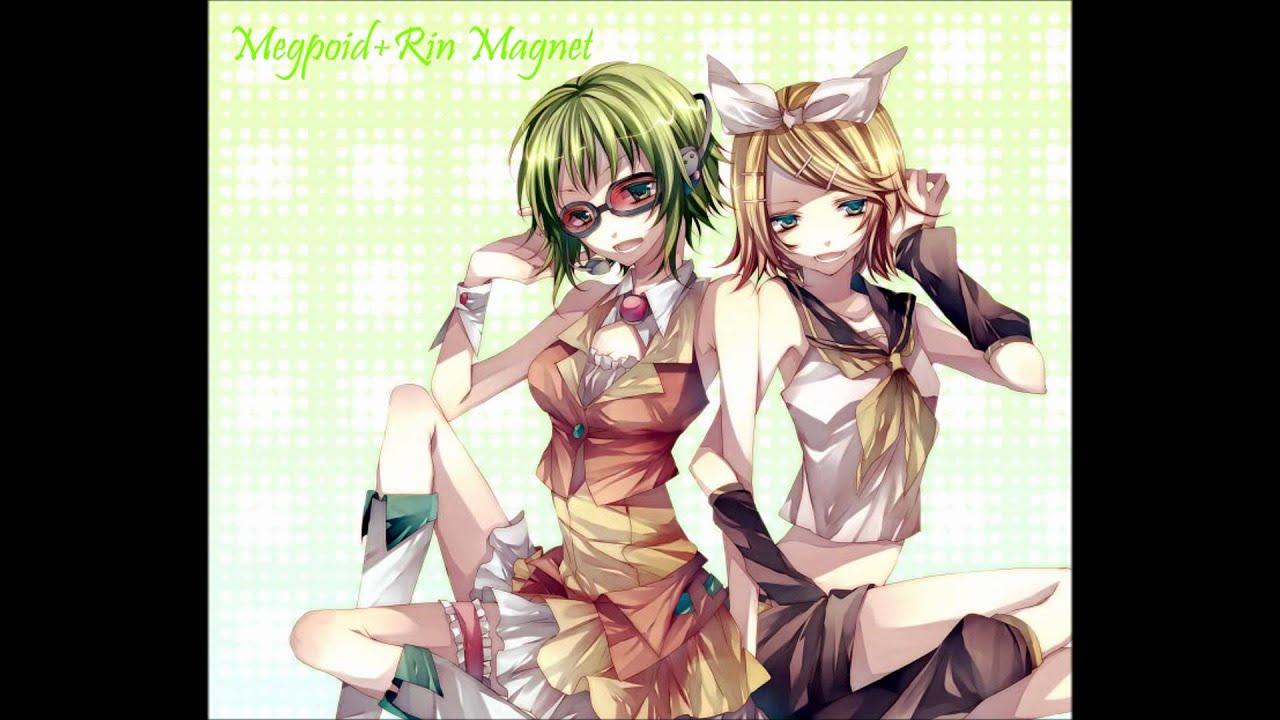 Megpoid Gumi + Rin Kagamine - Magnet