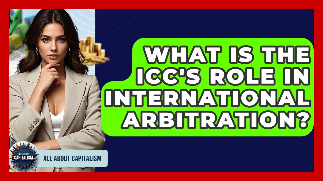 What Is The ICC's Role In International Arbitration? - All About Capitalism