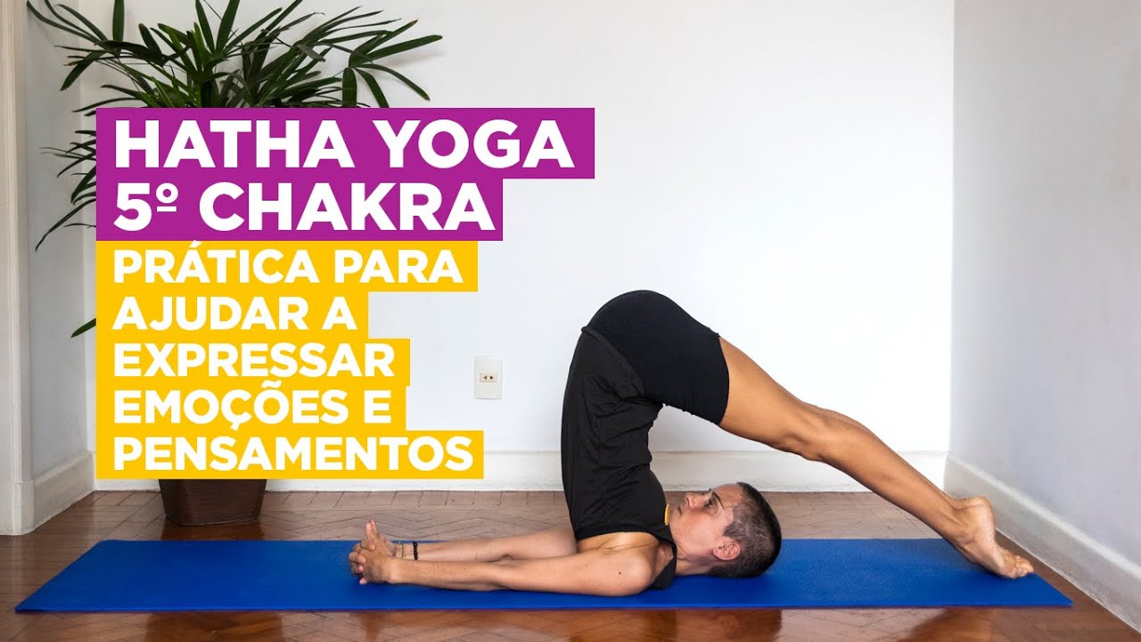 Hatha Yoga - 5º Chakra: para ajudar a expressar emoções e pensamentos