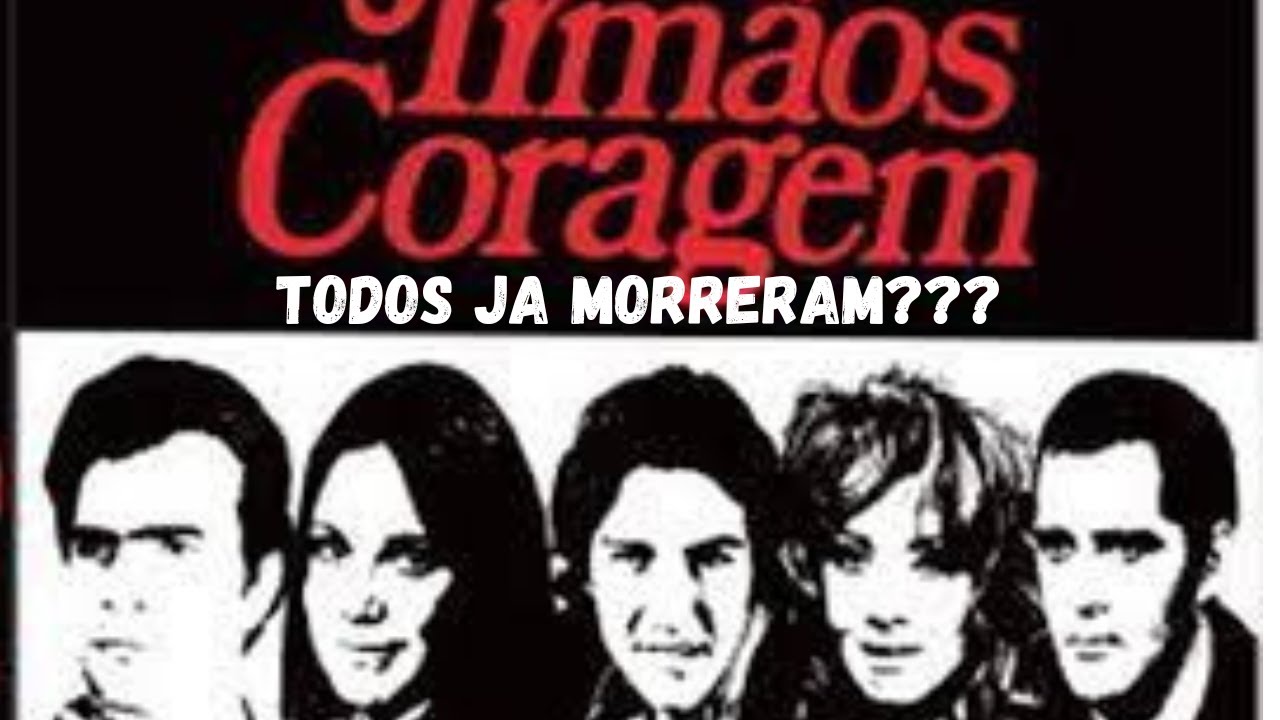 TODOS OS ATORES DE IRMAOS CORAGEM JA MORRERAM