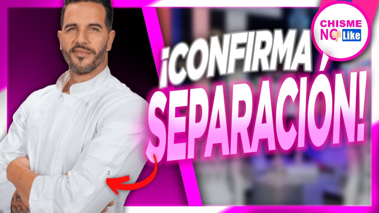 CHEF YISUS CONFIRMA SEPARACI&Oacute;N COMO TE LO DIJIMOS EN CHISME NO LIKE HACE 8 MESES