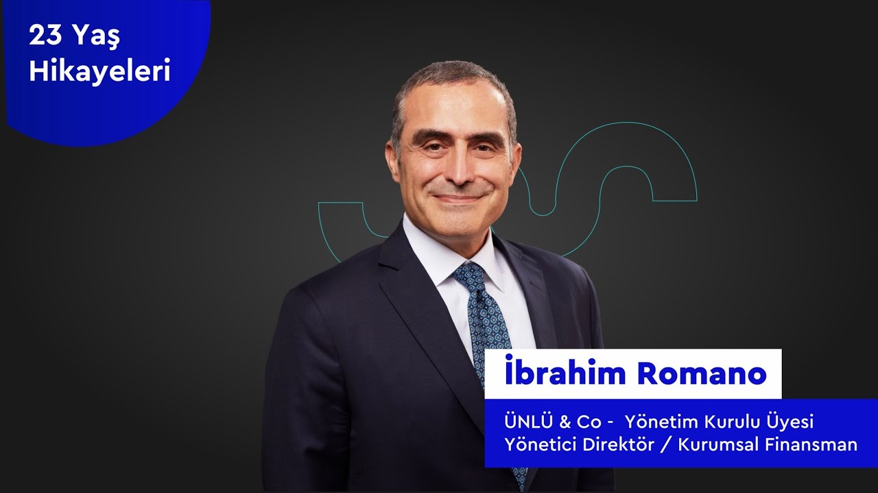 23 Yaş Hikayeleri - İbrahim Romano- Ünlü & Co Yönetici Direktör