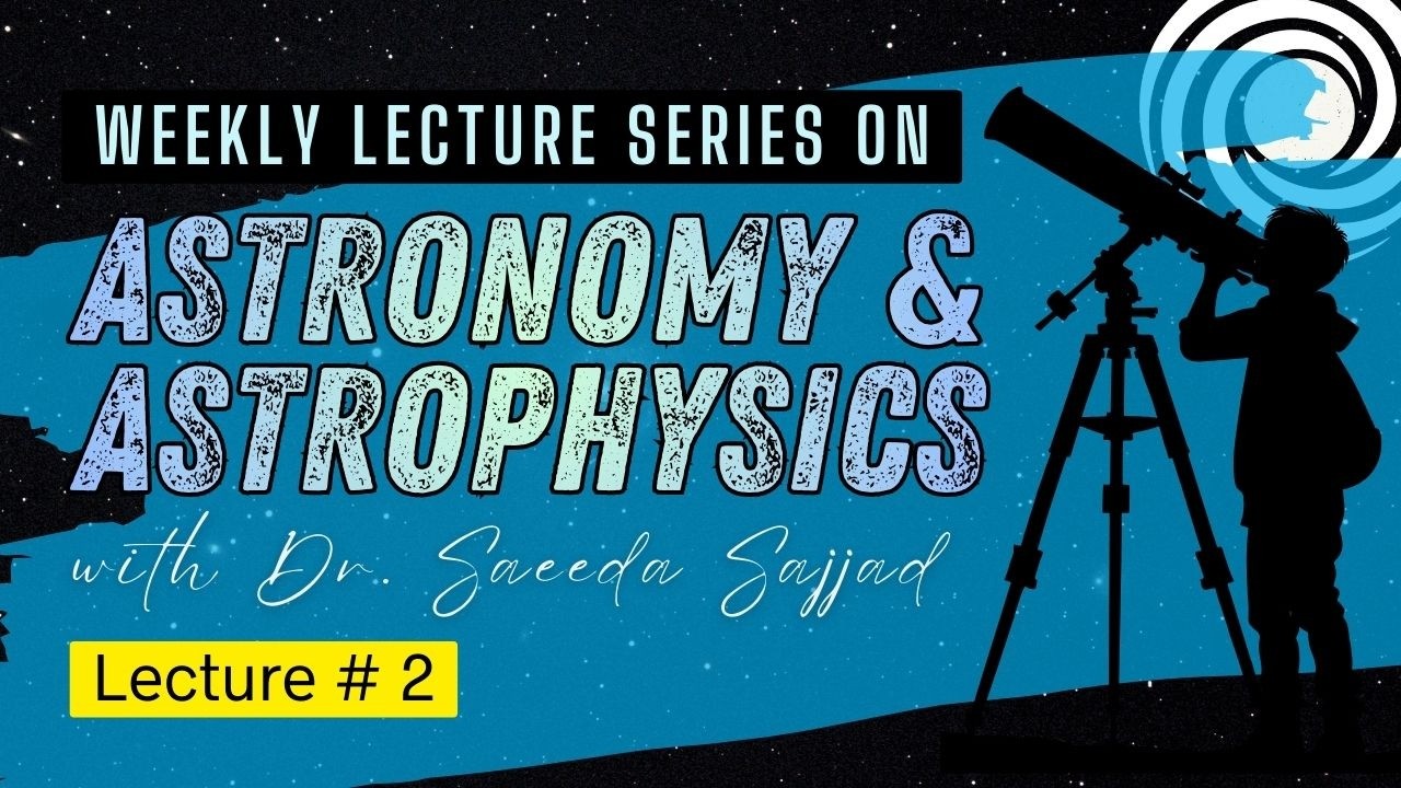 Weekly Lecture Series on Astronomy & Astrophysics (Lecture # 2)