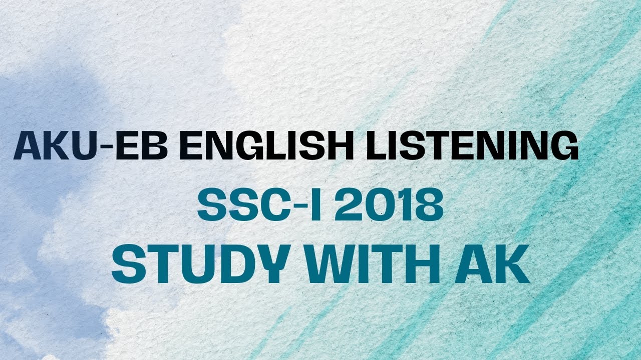 AKU-EB English Listening SSC-I 2018 Class 9 Paper-I| Study with AK|