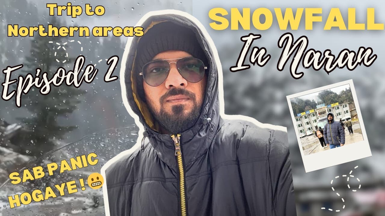 OMG Naran me Barafbari Hogayi 🥶 | Sab Panic Hogaye | Trip to Northern Areas Episode 2 |