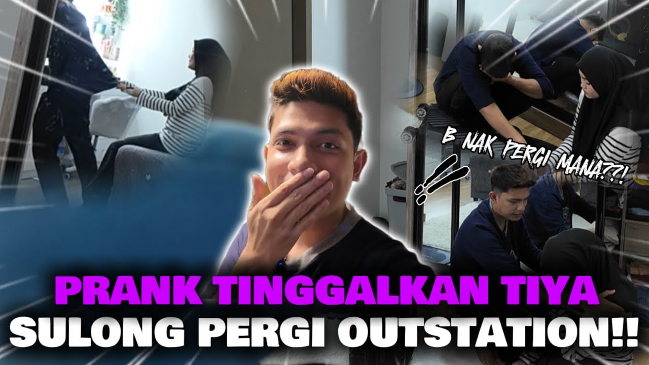 PR4NK TINGGALKAN TIYA SULONG PERGI OUTSTATION !!! TIYA MEN4NGIS !!!