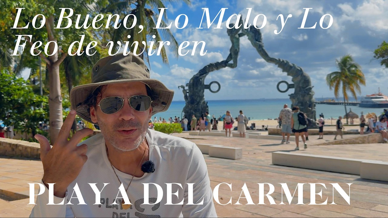 Lo Bueno, Lo Malo y Lo Feo de Vivir en Playa del Carmen