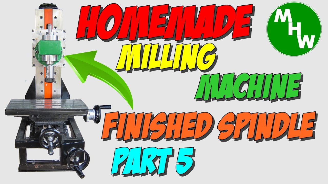 MHW Episode 34 - Homemade Milling Machine Build - Part 5 - Spindle Completion
