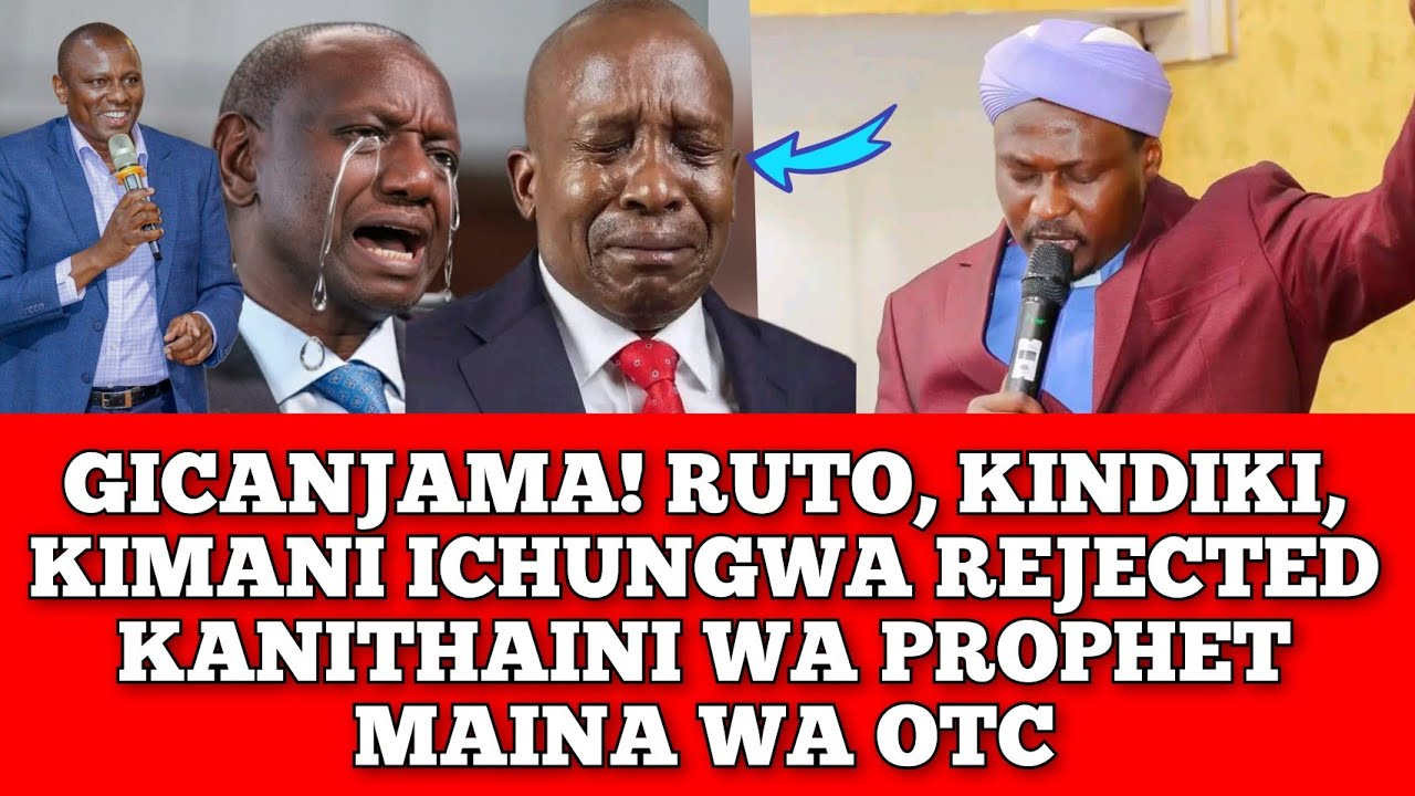 GICANJAMA! RUTO, ICHUNGWA, KINDIKI REJECTED KANITHA-INI WA PROPHET MAINA WA OTC