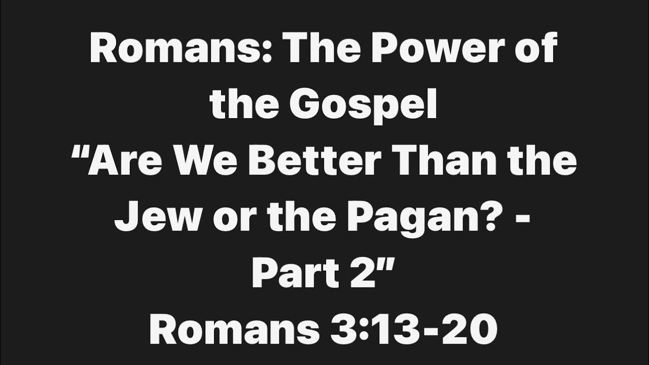 Are We Better Than the Jew or the Pagan? - Part 2 | Rom. 3:13-20 | 1/19/20 | Brice Holbrook [Audio]