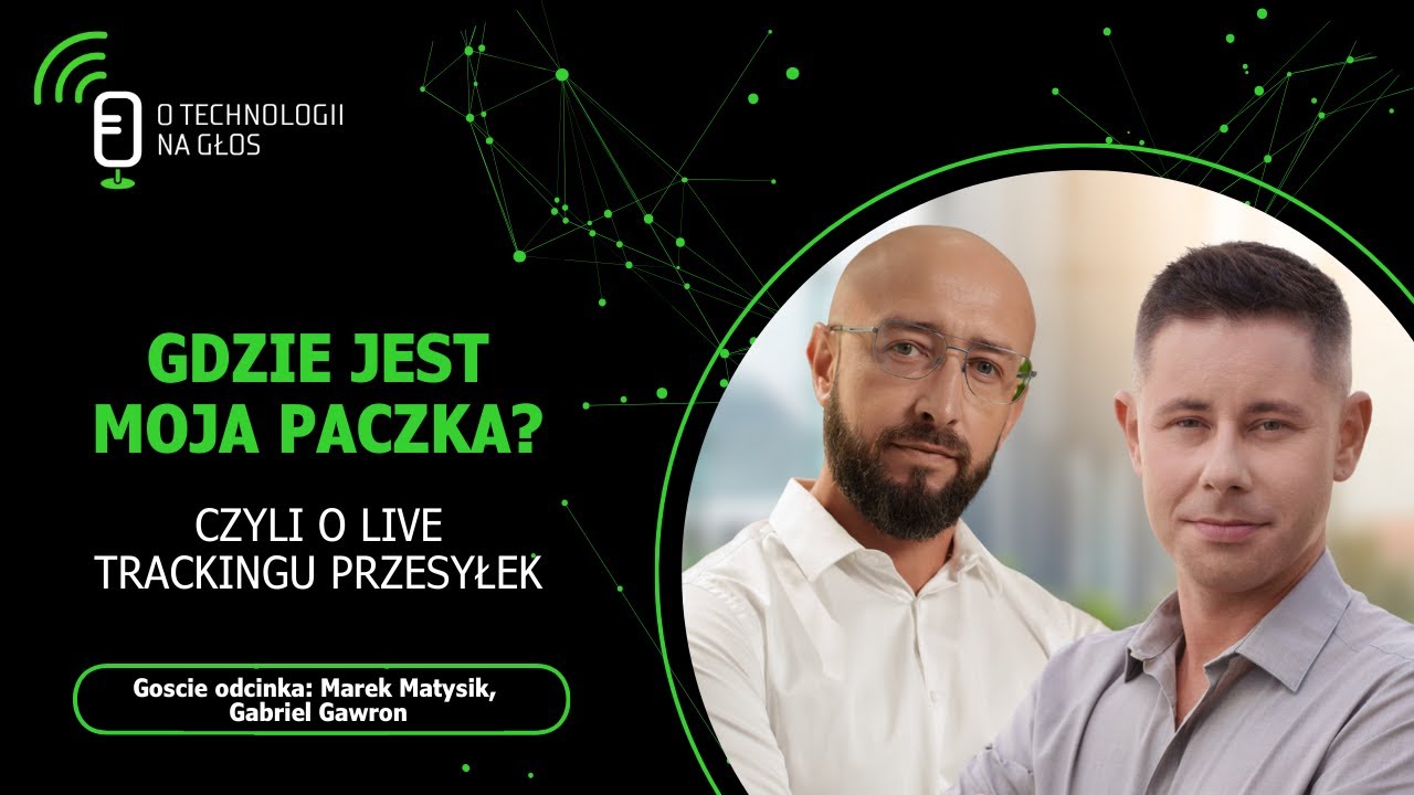 Gdzie jest moja paczka? O live trackingu przesyłek | O technologii na głos | Cykl „Obok logistyki”