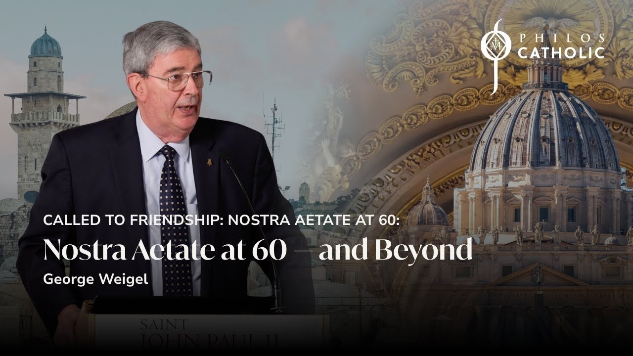 Nostra Aetate at 60 and Beyond with George Weigel