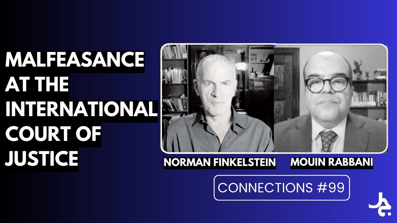 Malfeasance at the ICJ w/ Norman Finkelstein | Connections with Mouin Rabbani #99